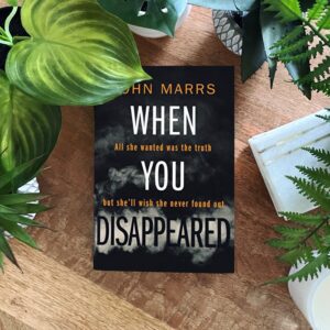 When You Disappeared is a dramatic psychological suspense novel by John Marrs