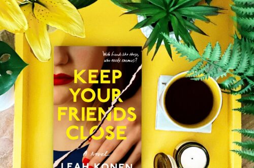 Keep Your Friends Close by Leah Konen is a psychological thriller featuring two friends who may not be exactly who they say they are
