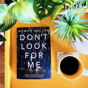 Don't Look for Me by Wendy Walker is a gripping, emotional psychological thriller about a mother and daughter